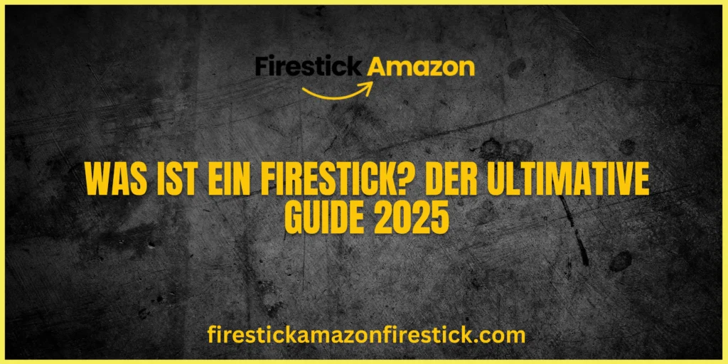 Was ist ein Firestick Der ultimative Guide 2025