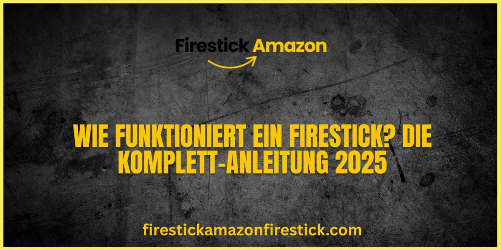 Wie funktioniert ein Firestick Die Komplett Anleitung 2025