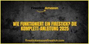 Wie funktioniert ein Firestick Die Komplett Anleitung 2025