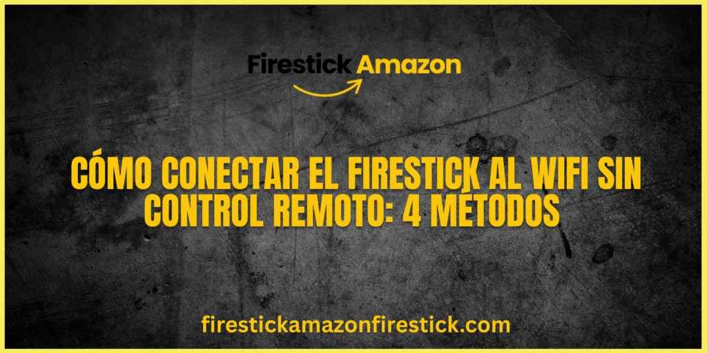 Cómo Conectar el Firestick al WiFi Sin Control Remoto 4 Métodos