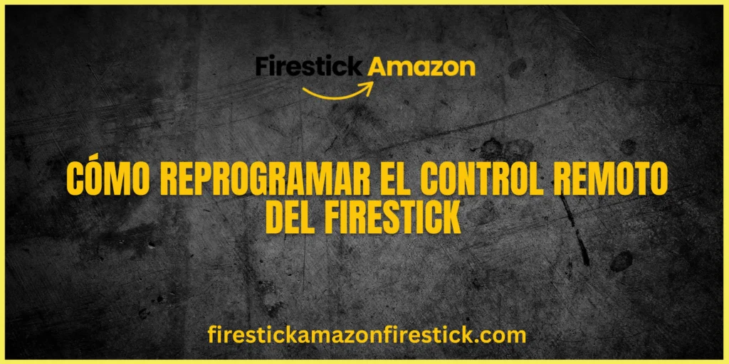 Cómo Reprogramar el Control Remoto del Firestick