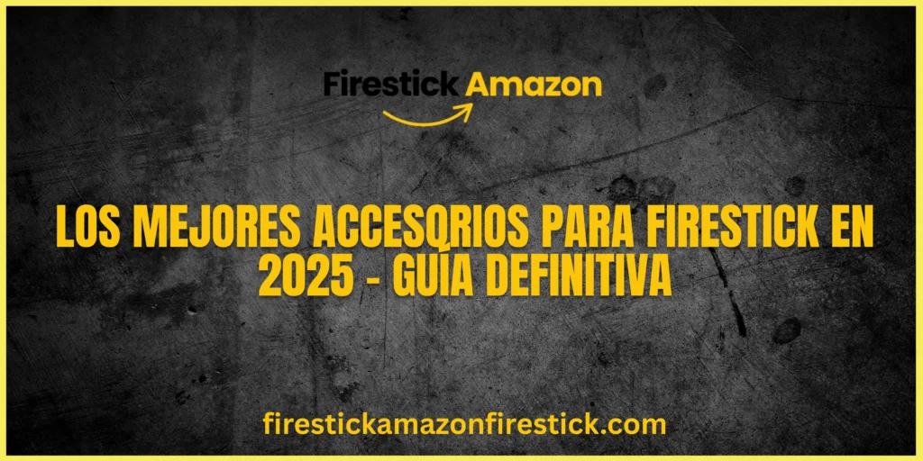 Los Mejores Accesorios para Firestick en 2025 – Guía Definitiva