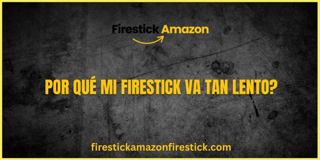 Por qué mi Firestick va tan lento