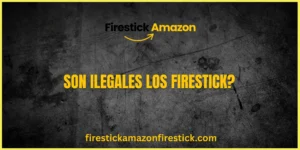 Son ilegales los Firestick